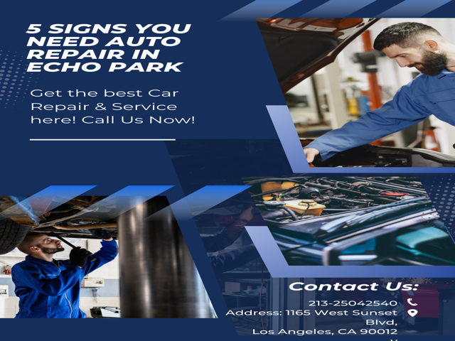 Top 5 Signs You Need Auto Repair in Echo Park